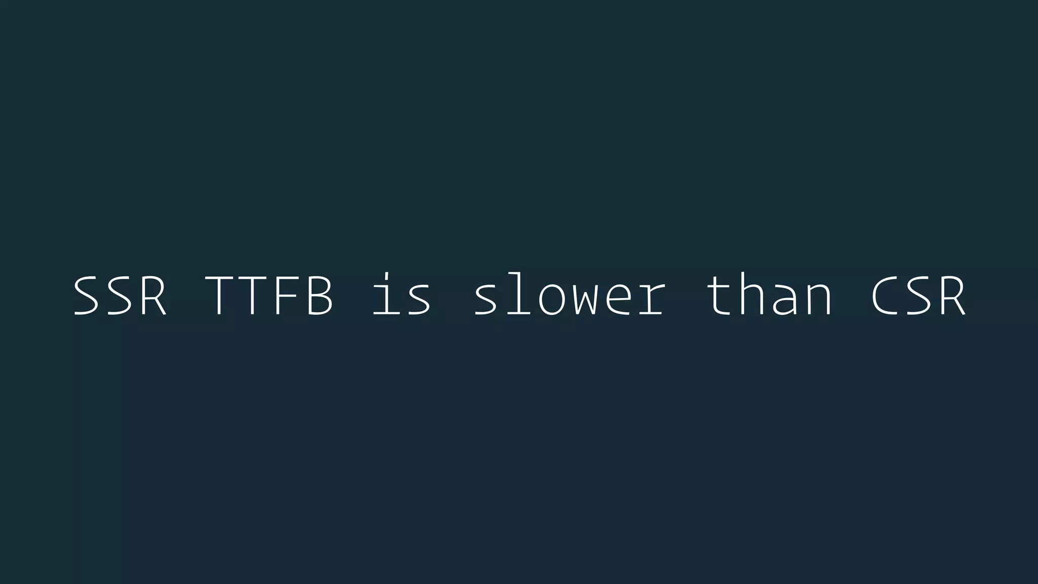 SSR TTFB is slower than CSR
 