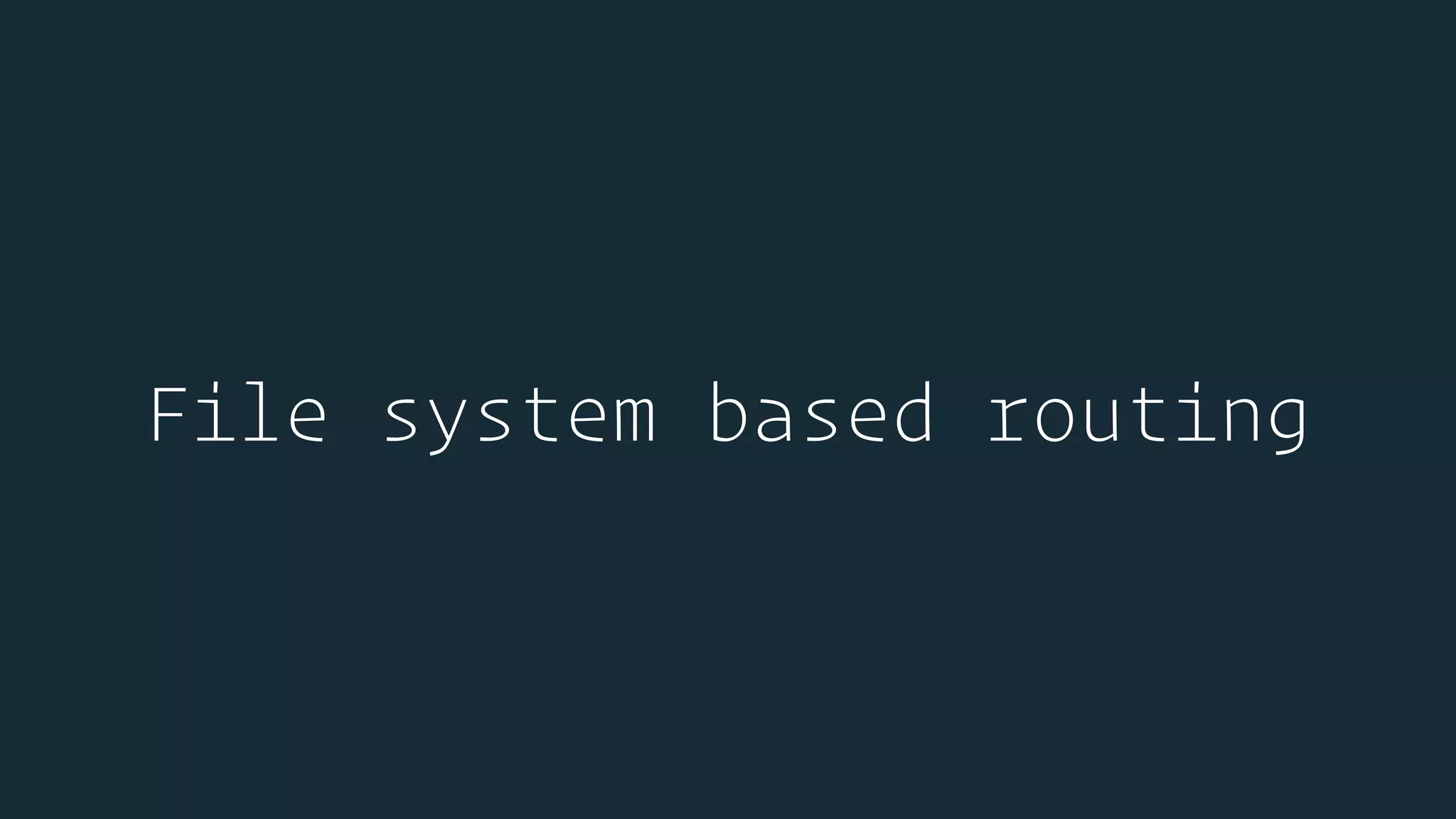 File system based routing
 
