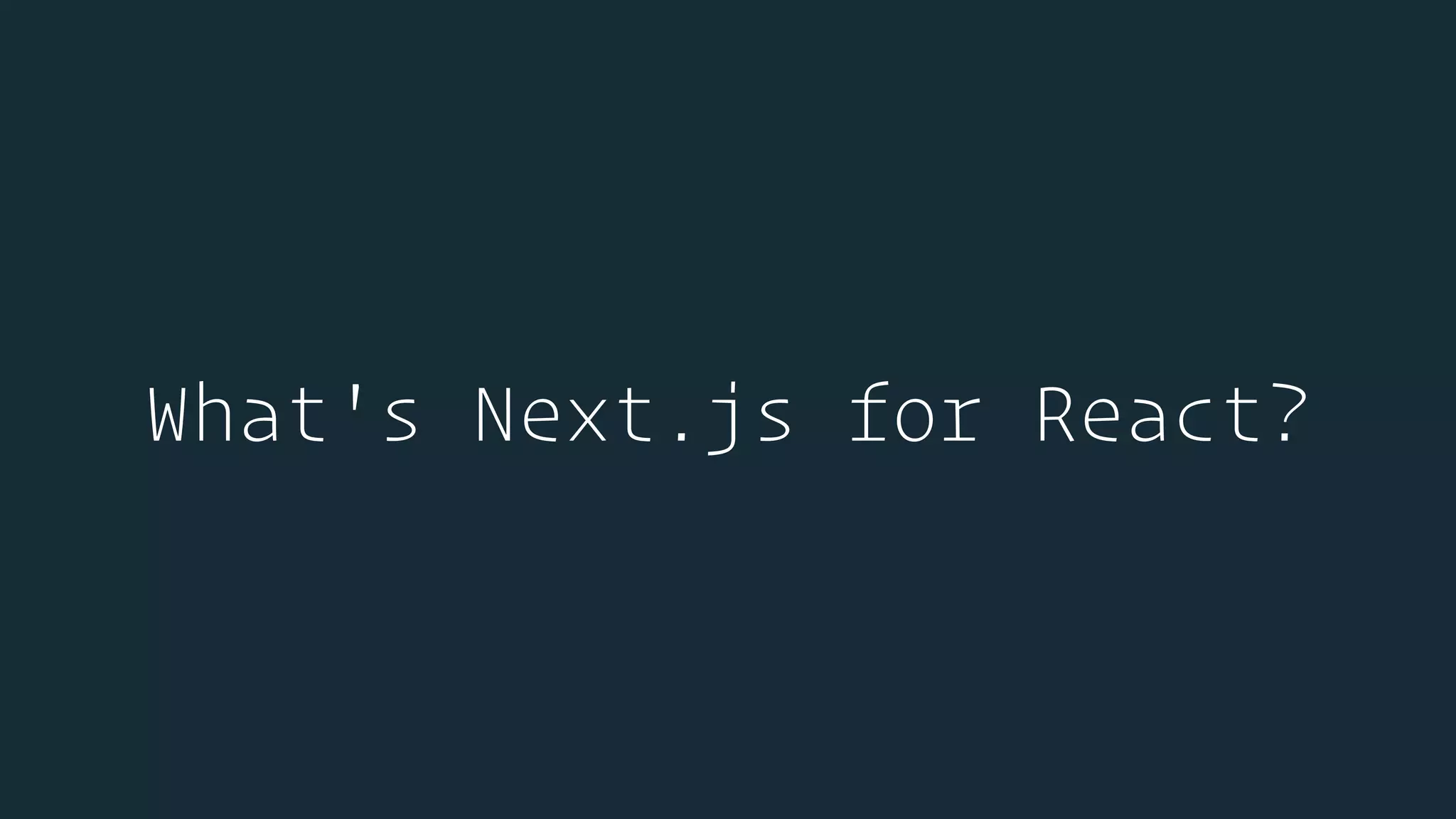 What's Next.js for React?
 