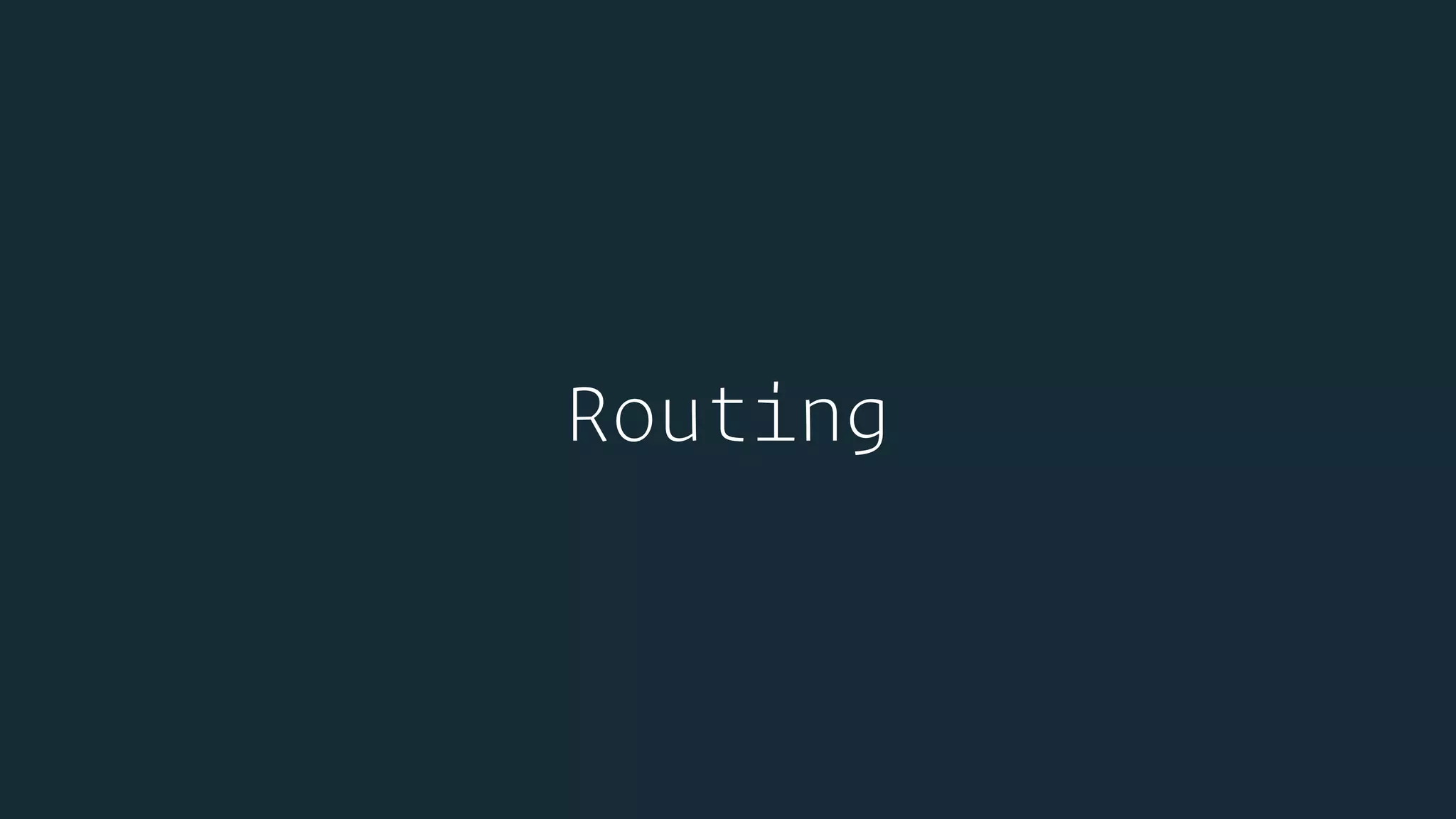 Routing
 