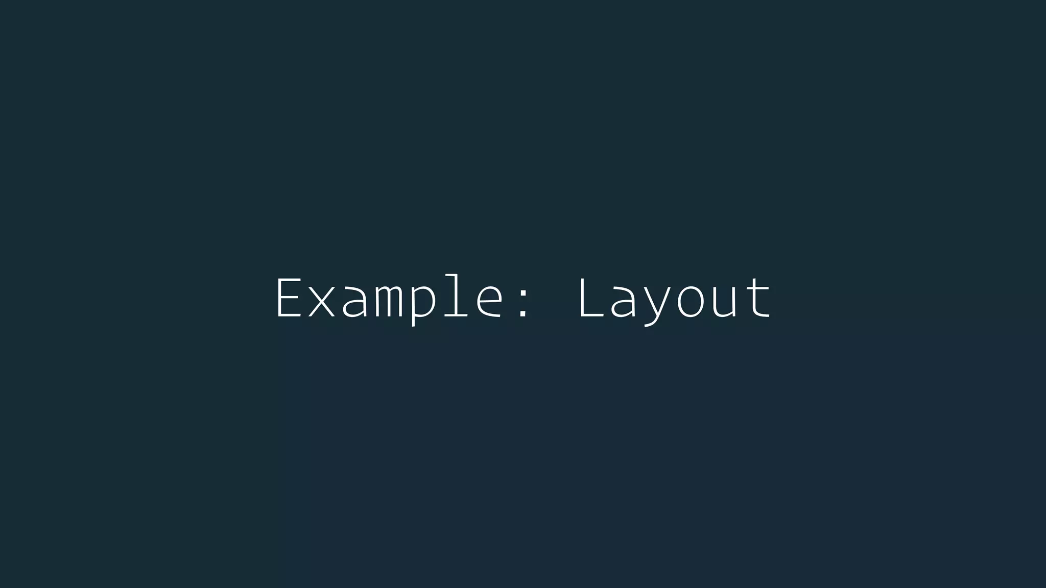 Example: Layout
 