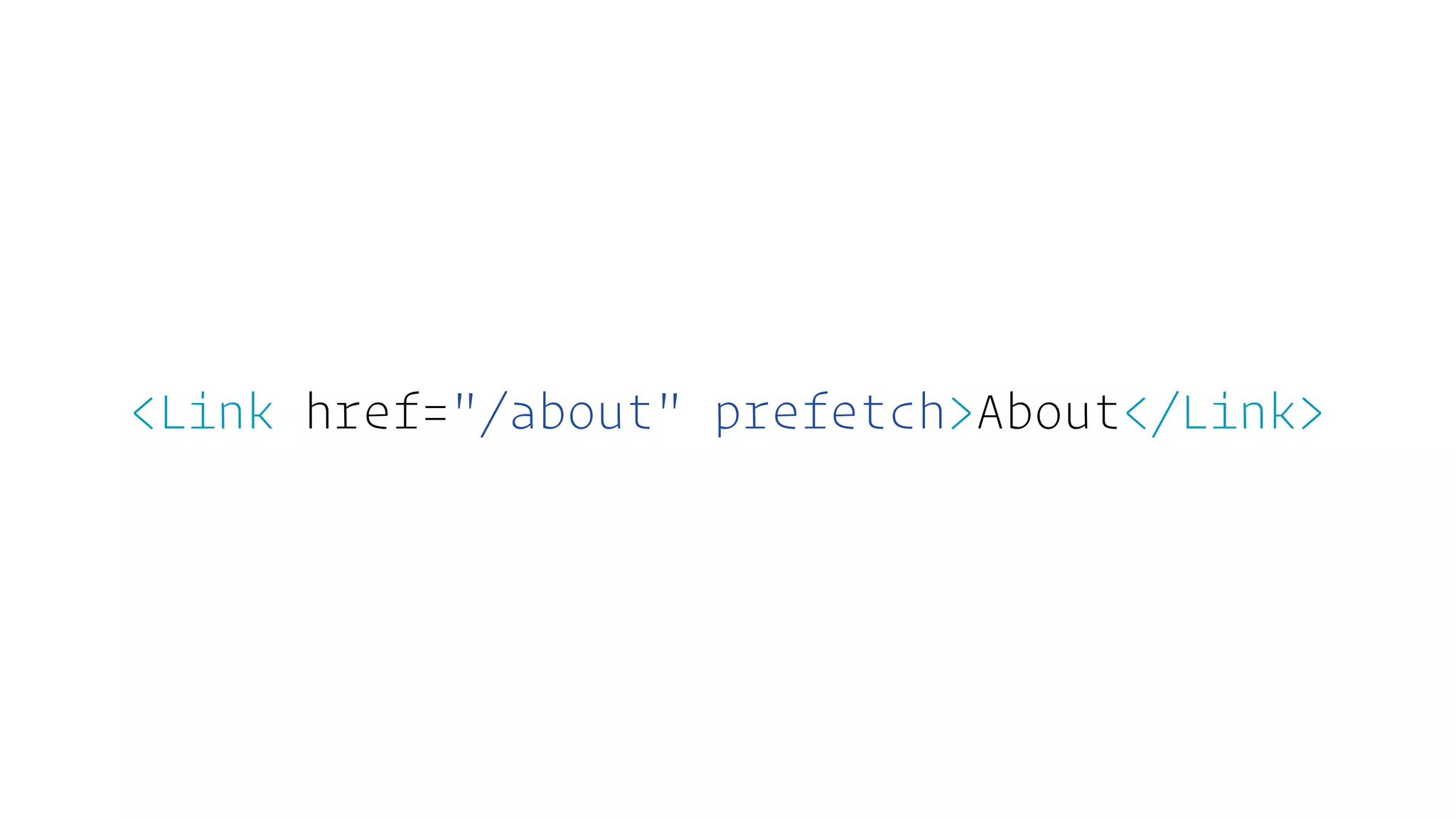 <Link href="/about" prefetch>About</Link>
 