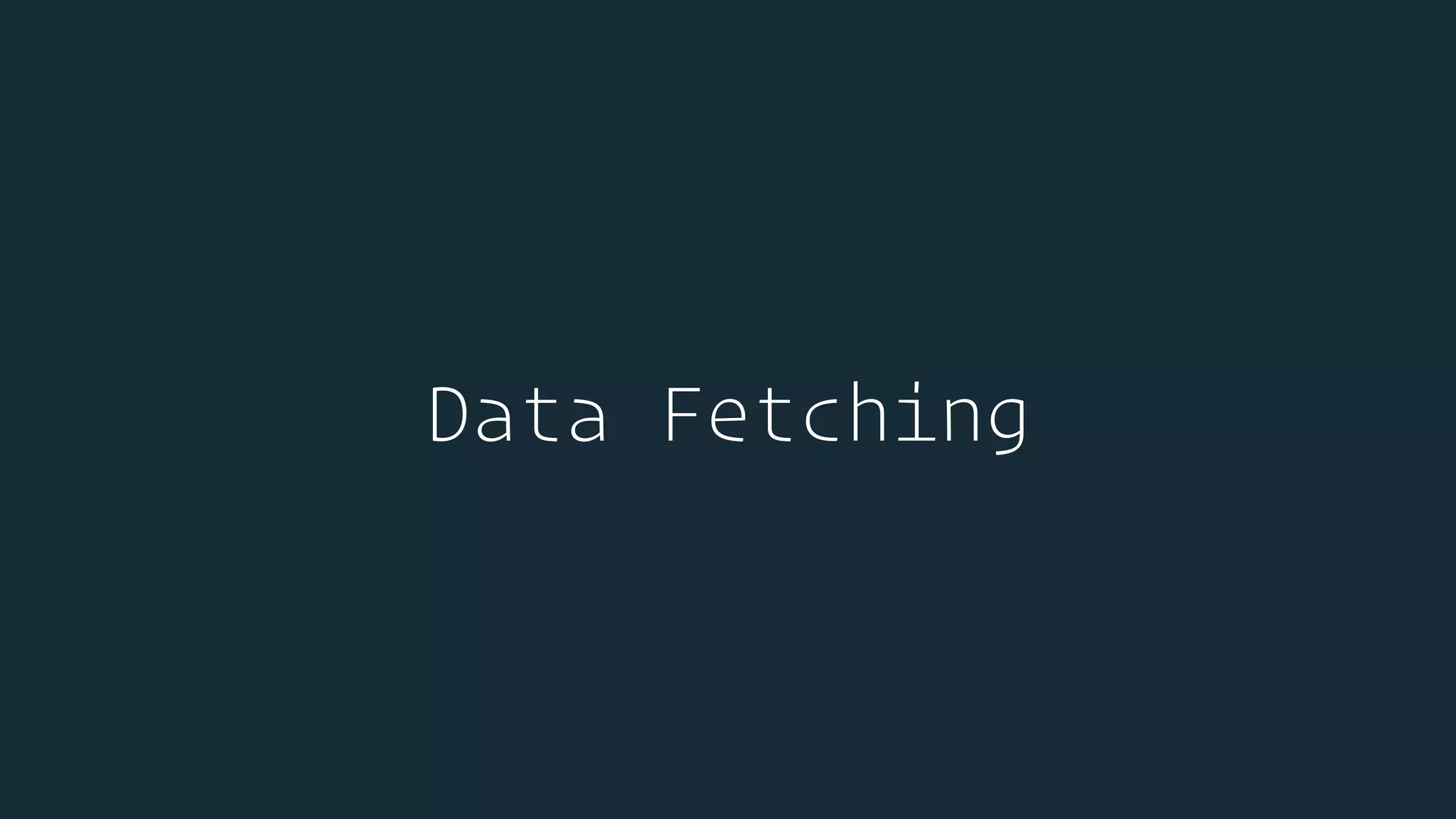 Data Fetching
 