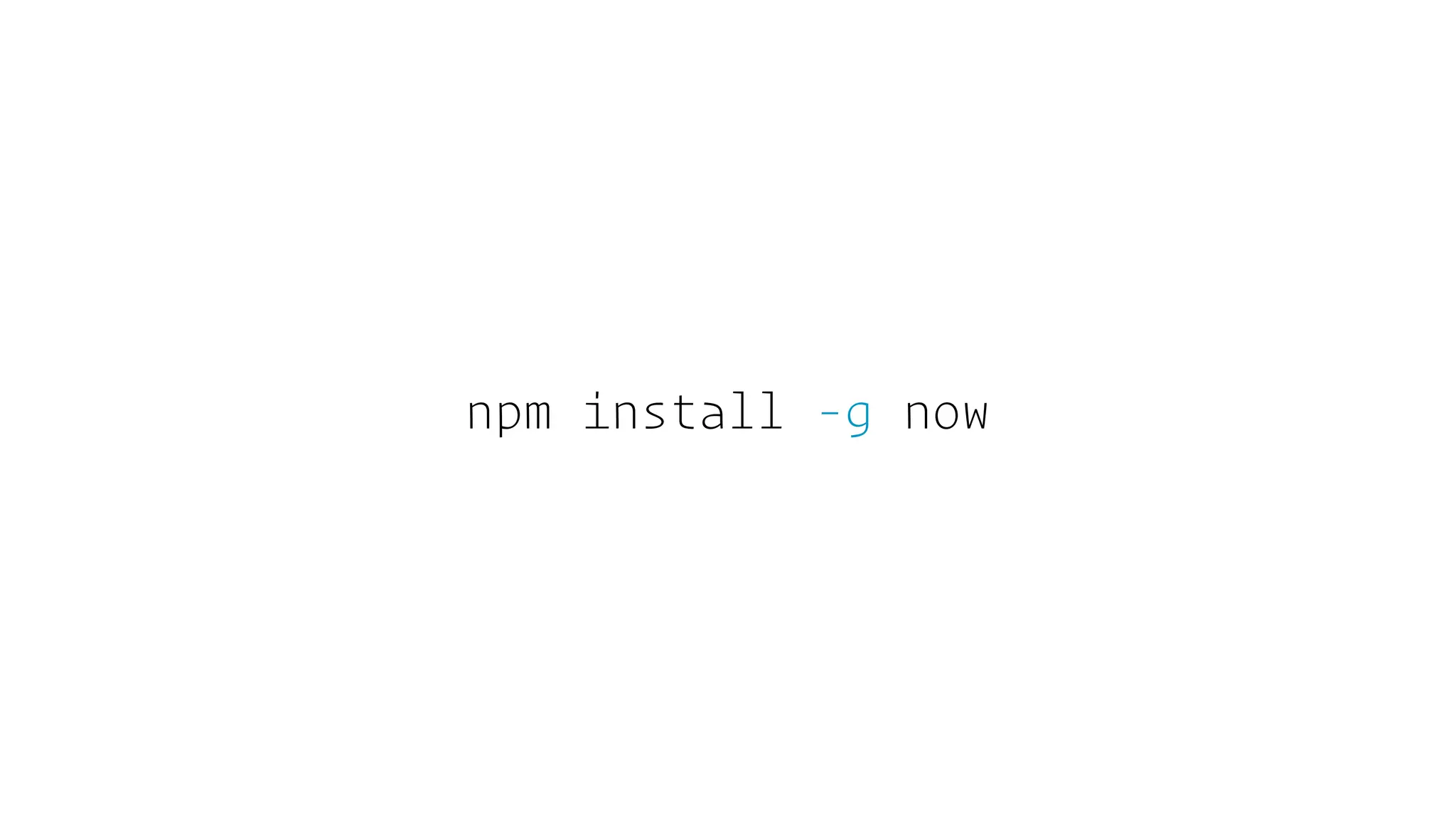 npm install -g now
 