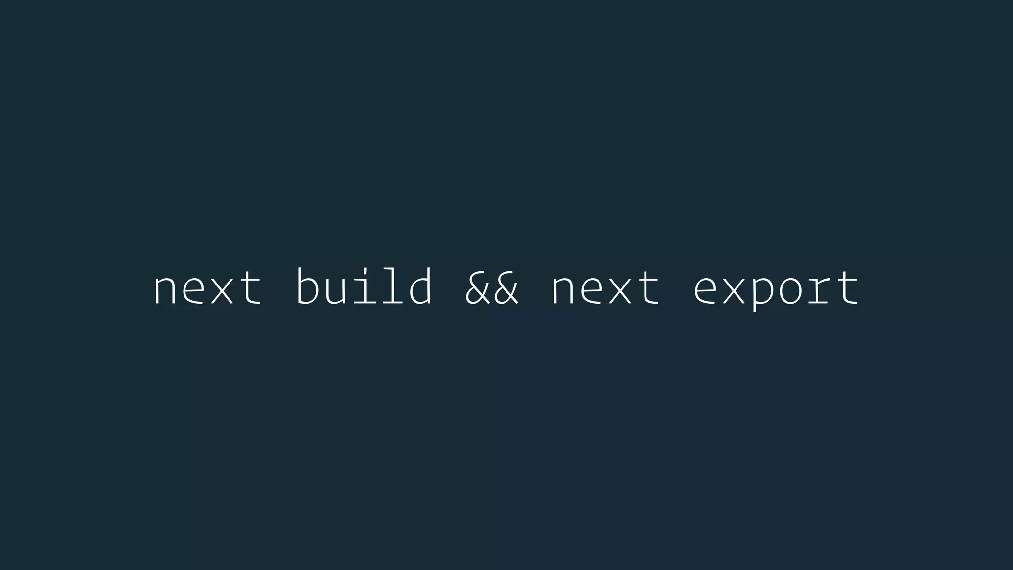 next build && next export
 