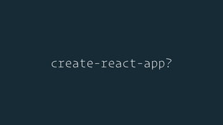 create-react-app?
 