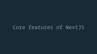 Core features of NextJS
 