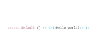 export default () => <h1>Hello world!</h1>
 