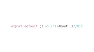 export default () => <h1>About us</h1>
 
