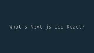 What's Next.js for React?
 