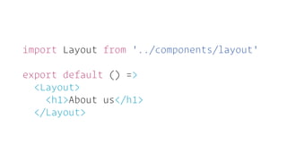 import Layout from '../components/layout'
export default () =>
<Layout>
<h1>About us</h1>
</Layout>
 