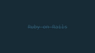 Ruby on Rails
 