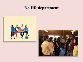 No HR department
 