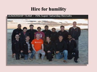Hire for humility
 