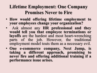 Lifetime Employment: One Company
Promises Never to Fire
• How would offering lifetime employment to
your employees change ...
