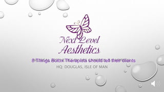 MEDICAL AESTHETICS BY DRS CAMPBELL & CAMPBELL
HQ: DOUGLAS, ISLE OF MAN
8 Things Botox Therapists should tell their clients
 