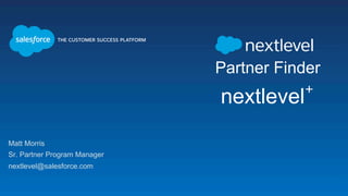 nextlevel Partner Finder
Email: nextlevel@salesforce.com
Partner Community site: Nextlevel Information Partner Community
 