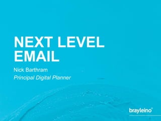 NEXT LEVEL
EMAIL
Nick Barthram
Principal Digital Planner
 