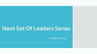 Next Set Of Leaders Series
- OmVikramThapa
 