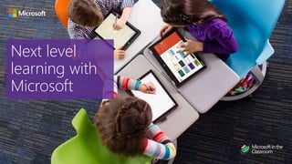 Next level
learning with
Microsoft
 