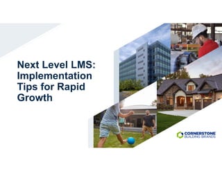 |
Next Level LMS:
Implementation
Tips for Rapid
Growth
 