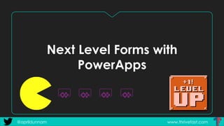 Next Level Forms with
PowerApps
www.thrivefast.com@aprildunnam
 