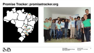 Promise Tracker: promisetracker.org
Civic Media:  
Communities Making Change
Next Library 2015
Erhardt Graeff
MIT Center for Civic Media
@erhardt
27
 