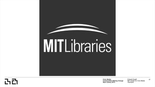 Civic Media:  
Communities Making Change
Next Library 2015
Erhardt Graeff
MIT Center for Civic Media
@erhardt
47
 
