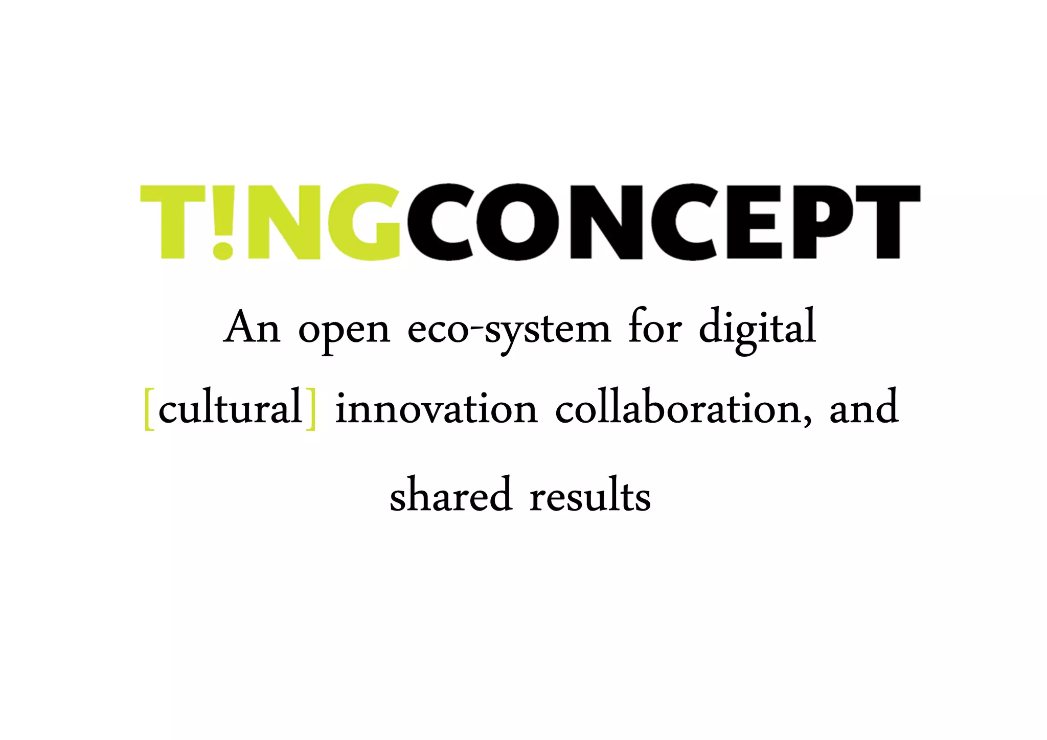 Community slogan


               eco-
     An open eco-system for digital
 cultural]
[cultural] innovation collaboration, and
              shared results
 