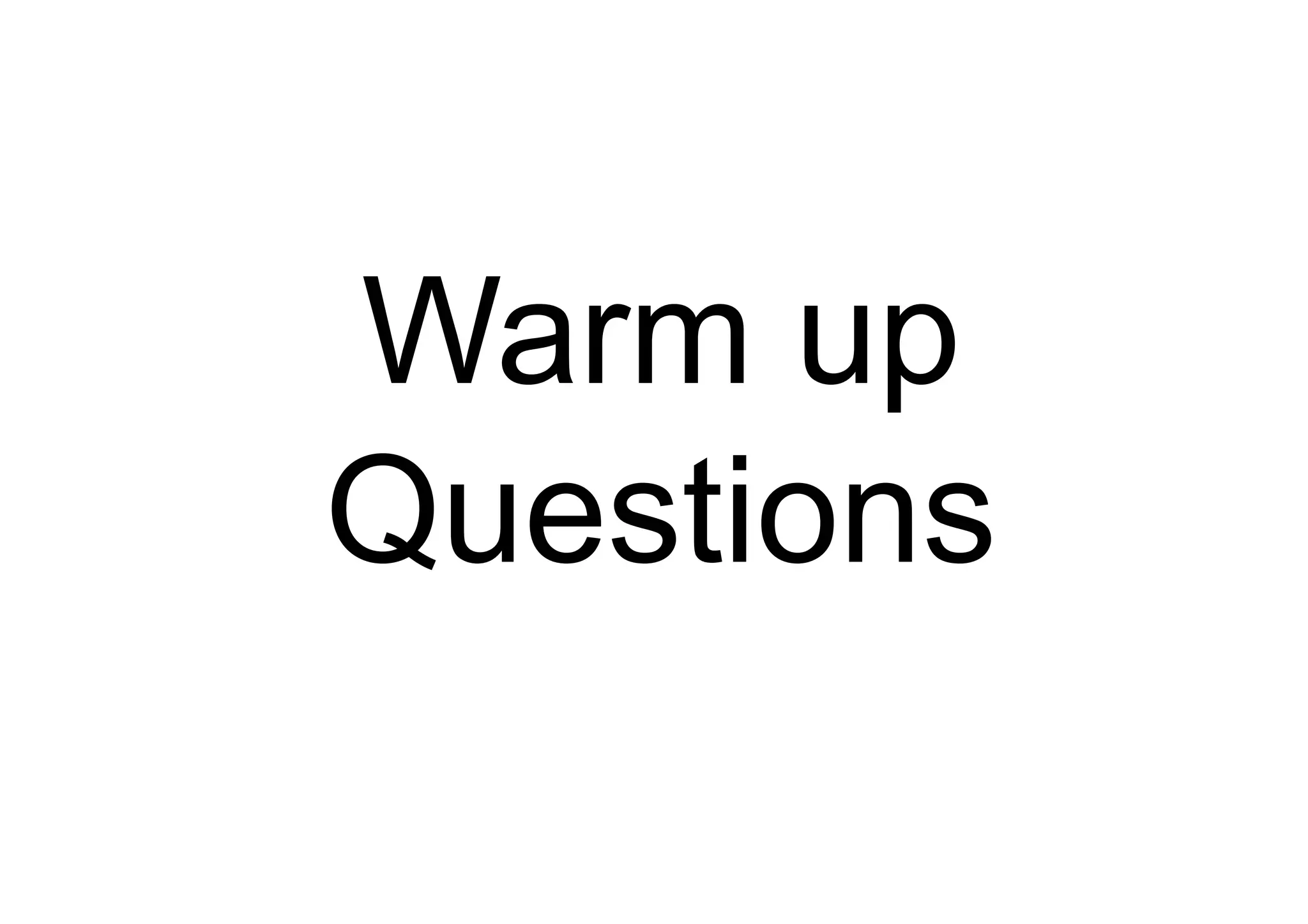 Warm up
Questions
 