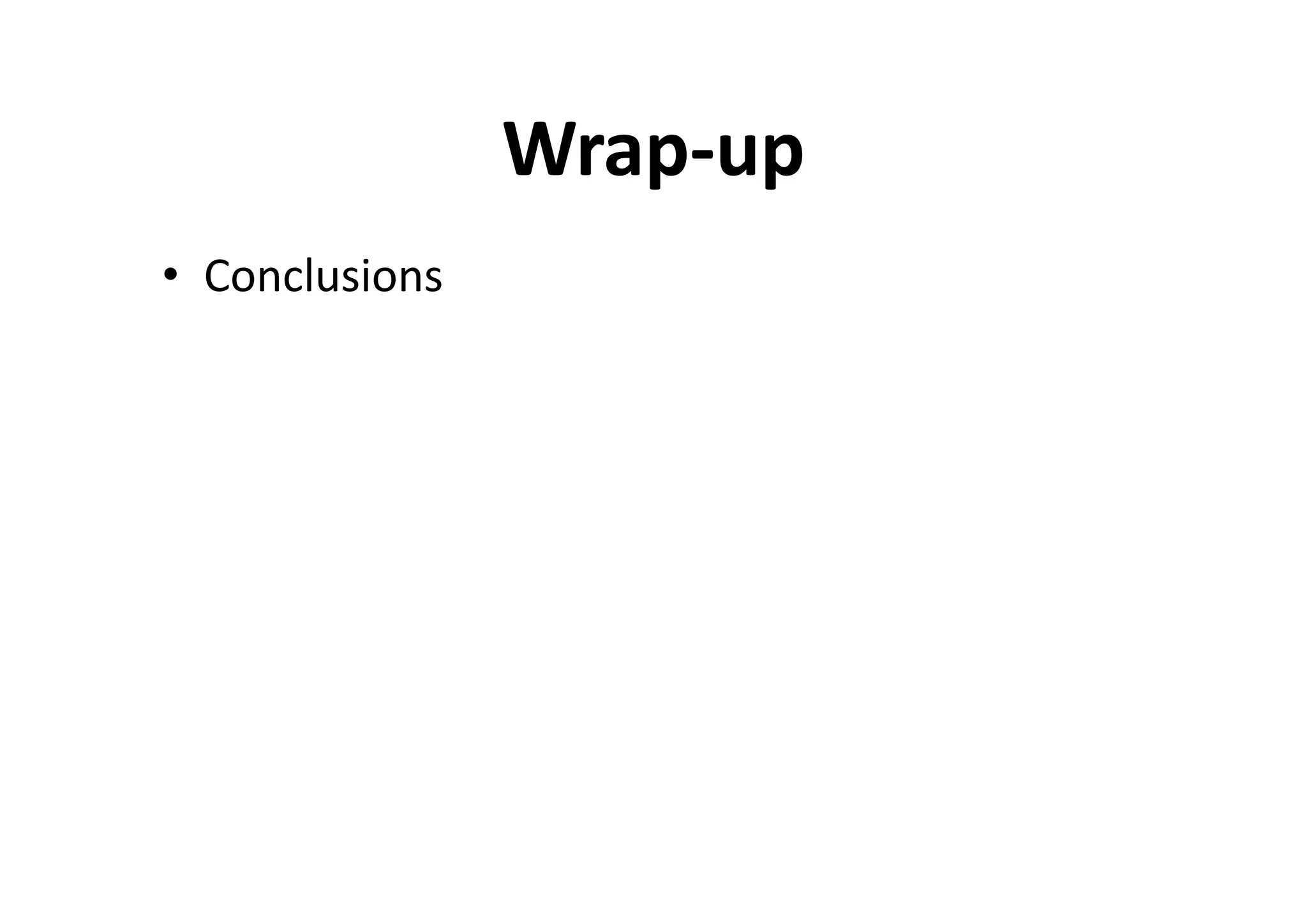 Wrap-up
• Conclusions
 