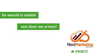 Next Marketing 2013: Mobile Marketing