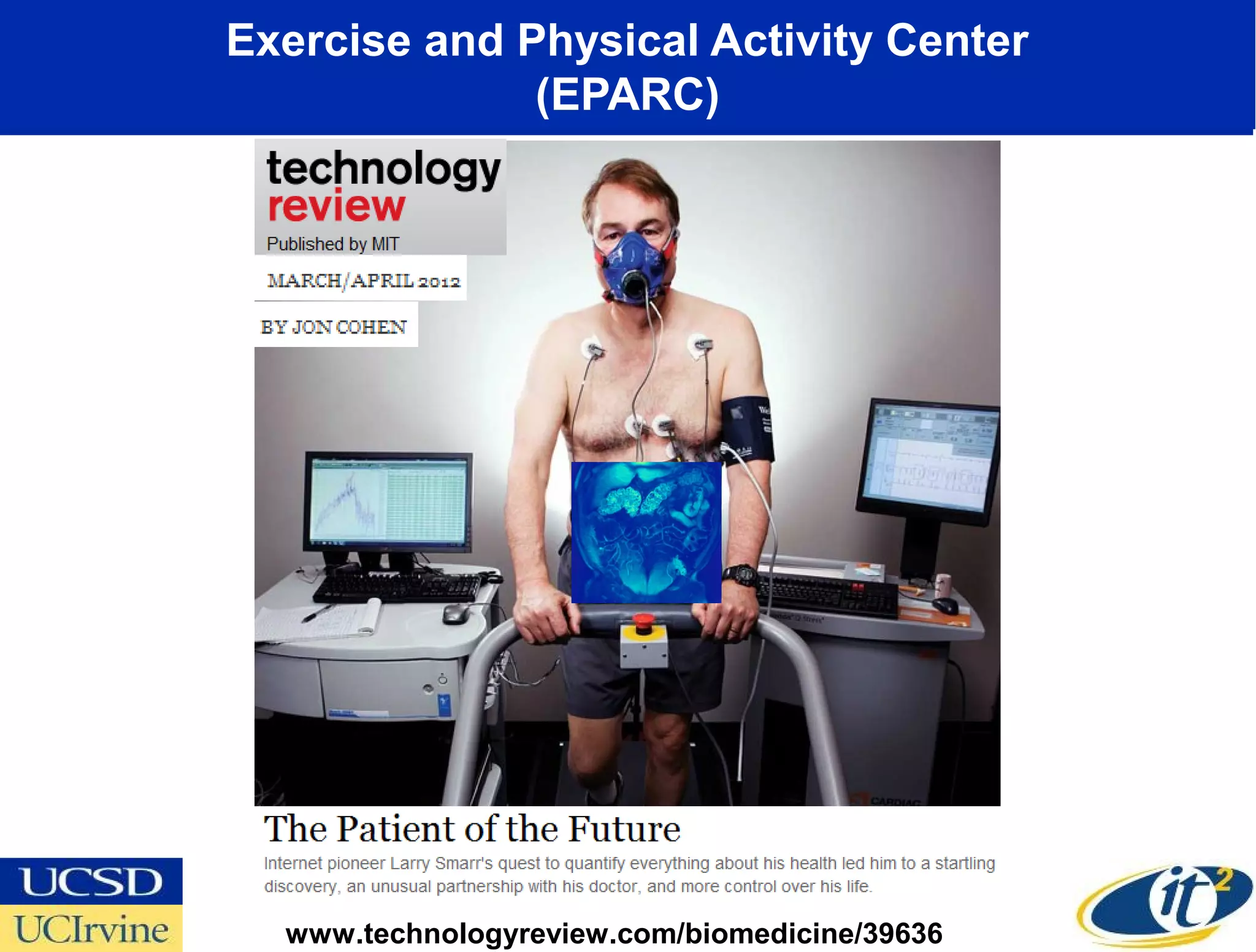 Exercise and Physical Activity Center
              (EPARC)




  www.technologyreview.com/biomedicine/39636
 