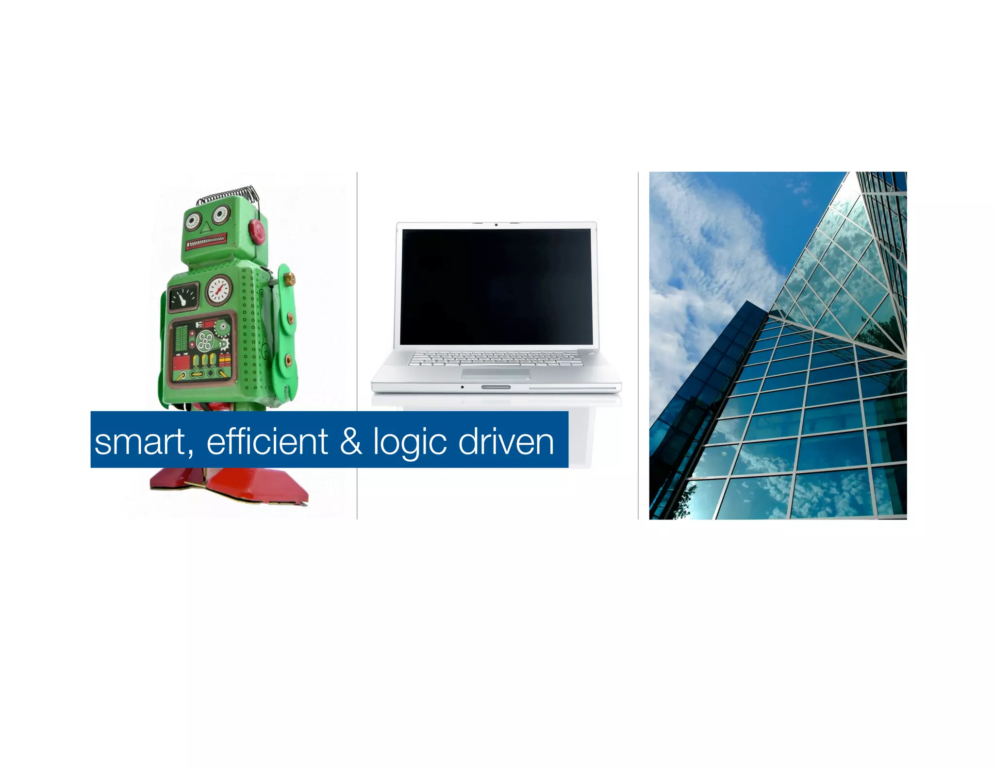 smart, efﬁcient & logic driven
 