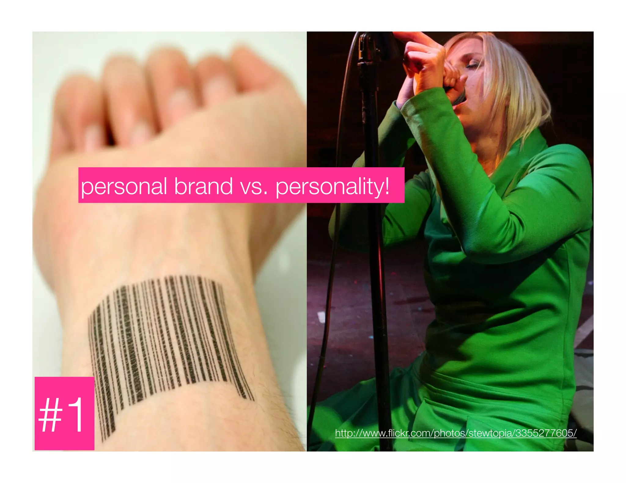 personal brand vs. personality!




#1                        http://www.ﬂickr.com/photos/stewtopia/3355277605/
 