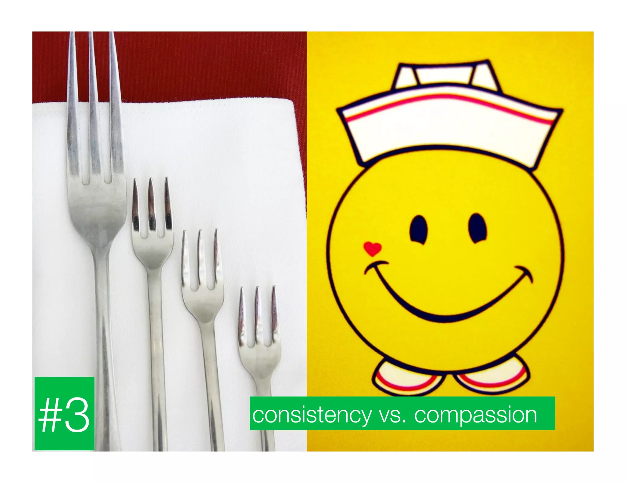 #3   consistency vs. compassion
 