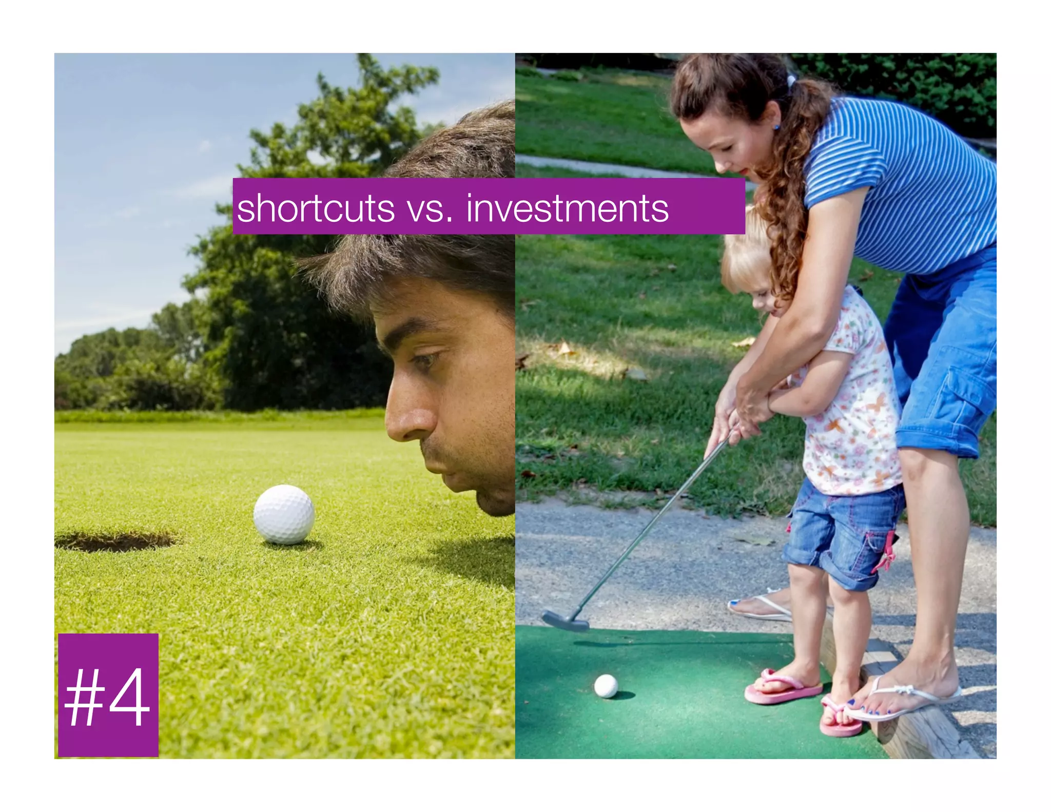 shortcuts vs. investments




#4
 