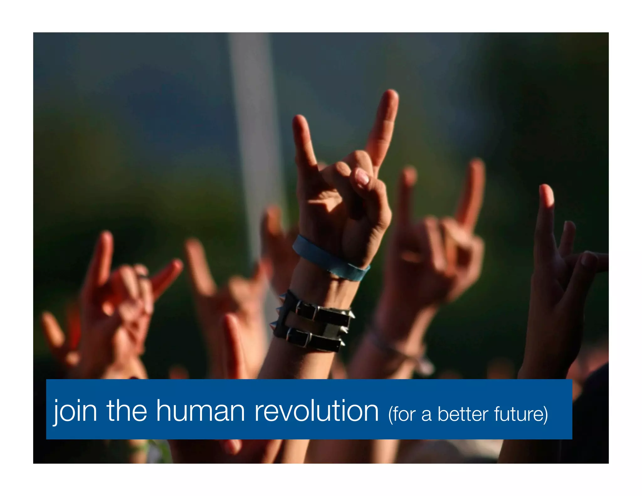 join the human revolution (for a better future)
 