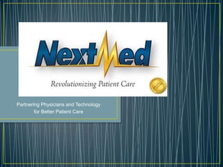 Partnering Physicians and Technology
        for Better Patient Care
 