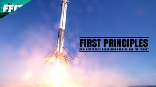 FIRST PRINCIPLESH O W # F I N T E C H I S R E D E F I N I N G B A N K I N G A N D T H E “ B A N K ”
 