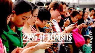 22% OF DEPOSITSI N C H I N A A R E M O B I L E . 8 2 % O F O N L I N E C O M M E R C E I S T O O
 