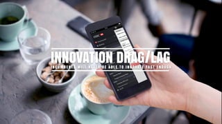 INNOVATION DRAG/LAGI N C U M B E N T S W I L L N E V E R B E A B L E T O I N N O VAT E FA S T E N O U G H
 