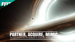 PARTNER, ACQUIRE, MIMICT H E L E A S T E F F E C T I V E PAT H F O R I N C U M B E N T S I S T O D U P L I C AT E F I N T E C H I N N O VAT I O N
 
