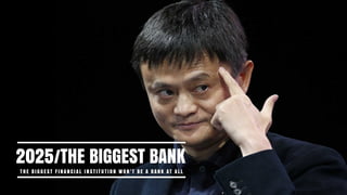 2025/THE BIGGEST BANK
T H E B I G G E S T F I N A N C I A L I N S T I T U T I O N W O N ’ T B E A B A N K AT A L L
 