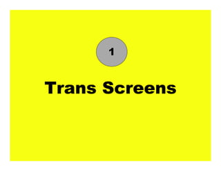 Trans Screens
1
 