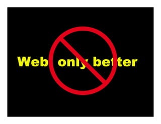 Web, only better
 
