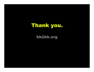 Thank you.
kk@kk.org
 