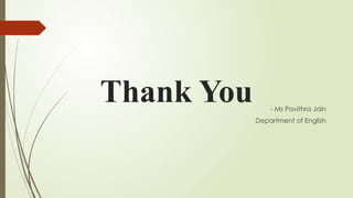 Thank You - Ms Pavithra Jain
Department of English
 