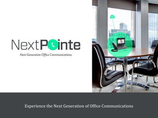 Experience the Next Generation of Office Communications
 