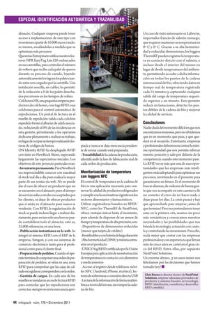 ESPECIAL IDENTIFICACIÓN AUTOMÁTICA Y TRAZABILIDAD


   almacén. Cualquier empresa puede tener                                                            Un caso de éxito interesante es Labeyrie,
   acceso a implantaciones de este tipo con                                                          importador francés de salmón noruego,
   inversiones a partir de 10.000 euros o inclu-                                                     que requiere mantener su temperatura en
   so menos, escalándolas a medida que se                                                            0º C y 2º C. Gracias a su alta hermetici-
   optimizan más procesos.                                                                           dad y reducidas dimensiones, los loggers
   Queserías Entrepinares utiliza nuestros lec-                                                      ThermRF pueden registrar la temperatu-
   tores NPR EasyTag Lite120 embarcados                                                              ra en contacto directo con el salmón, e
   en sus carretillas, para controlar el número                                                      incluso desde el interior del mismo en
   de volteos que recibe cada palet de quesos                                                        lugar de desde temperaturas del ambien-
   durante su proceso de curado, leyendo                                                             te, permitiendo acceder a dicha informa-
   automáticamente los tags en los palets cuan-                                                      ción en todos los puntos de la cadena
   do estos son cargados por la carretilla. Una                                                      internacional de frío, ofreciendo datos en
   instalación sencilla, sin cables, ha permiti-                                                     tiempo real de temperatura registrada
   do la reducción a 0 de los palets desecha-                                                        cada 15 minutos y capturando cualquier
   dos por errores en los tiempos de volteo.                                                         salida del rango de temperatura requeri-
   Colchones HR, una pequeñas empresa pro-                                                           do superior a un minuto. Esto permite
   ductora de colchones, cose tags RFID a sus                                                        reducir reclamaciones, detectar los pun-
   colchones para el control automático de                                                           tos débiles de la cadena de frío y mejorar
   expediciones. Un portal de lectura en el                                                          la calidad de servicio.
   muelle de expedición valida cada colchón
   expedido frente al albarán de salida asocia-                                                      Conclusiones
   do, reduciendo al 0% de las incidencias en                                                        Nadie duda del momento difícil en que nos
   esta gestión, permitiendo a los operarios                                                         encontramos inmersos, pero no olvidemos
   dedicarse plenamente a realizar su trabajo,                                                       que es un momento, que pasa, y que que-
   en lugar de ocupar su tiempo realizando lec-                                                      dará en el recuerdo. Entretanto, empresas
   turas de códigos de barras.                     piada y nunca se deja mercancía pendien-          y profesionales debemos encontrar la míni-
   ON Identity RFID ha desplegado RFID             te de enviar cuando está preparada.               ma oportunidad que nos permita reforzar
   con éxito en NewRock Shoes, superando           · Trazabilidad de la cadena de producción,        nuestra posición y salir por delante de la
   largamente las expectativas iniciales. Los      identificando la fase de fabricación real de      competencia cuando este momento pase.
   objetivos de este proyecto particular eran:     cada orden de producción.                         La RFID no es más que una de esas opor-
   · Inventario permanente.Para NewRock                                                              tunidades que las empresas más inteli-
   era imprescindible conocer con exactitud        Monitorización de temperatura                     gentes están adoptando para optimizar sus
   el stock real día a día pues realiza la mayor   con loggers NFC                                   procesos, invirtiendo en el presente para
   parte de sus ventas vía web. No se puede        El control de temperatura en la cadena de         garantizarse un futuro. Es el momento de
   dar el caso de ofrecer un producto que no       frío es una aplicación necesaria para con-        buscar alianzas, de rodearse de buena gen-
   se encuentre en el almacén pues el tiempo       servar la calidad de productos refrigerados       te que nos acompañe en este camino y de
   de servicio sube a niveles no aceptados por     y cumplir con las normativas vigentes en los      no cometer el error de no hacer nada y
   los clientes, ni dejar de ofrecer productos     sectores alimentarios y farmacéuticos.            dejar pasar los días. La crisis pasará y hay
   que sí están en el almacén pues nunca se        Utilizar registradores basados en RFID/           que aprovecharla para mejorar ¡antes de
   venderán. Con RFID, la regularización de        NFC, como los ThermRF de NextPoint,               que termine! Pero no pretendamos tener
   stock se puede incluso llegar a realizar dia-   ofrece ventajas únicas hasta el momento,          sexo en la primera cita, seamos un poco
   riamente, pues en tan solo una hora se pue-     pues además de disponer de un sensor de           más románticos y conozcamos nuestras
   de contabilizar todo el almacén; esto es,       tiempo y temperatura de alta precisión, son:      necesidades y las posibilidades que nos
   25.000 referencias en una hora.                 · Dispositivos de dimensiones reducidas           brinda la tecnología, actuando con caute-
   · Publicación instantánea en la web. Se         (menor que tarjeta de crédito)                    la y controlando las inversiones. Para ello,
   integró el sistema RFID con el ERP de la        · Reutilizables y con batería de larga duración   nada mejor que contar con las empresas
   empresa, Simgest, y con sus sistemas de         · Alta hermeticidad (IP68) y mínima intru-        profesionales y con experiencia que llevan
   comercio electrónico tanto para el profe-       sión en el producto                               más de cinco años en cartel en el gran cir-
   sional como para el cliente final.              · ÚNICO tag RFID certificado por la Unión         co del RFID. Entre ellas, por supuesto
   · Preparación de pedidos. Cuando el ope-        Europea para aplicación de monitorización         NextPoint Solutions.
   rario termina de componer una orden de pre-     de temperatura en contacto con alimentos          Un enorme abrazo, ¡y en unos meses nos
   paración de pedidos, se sitúa en una zona       y medicamentos                                    felicitamos por las decisiones que hemos
   RFID para comprobar que las cajas de cal-       · Acceso al registro desde teléfonos móvi-        tomado hoy! 
   zado escogidas se corresponden con la orden.    les NFC (Android, iPhone, etcétera), lec-
   · Gestión de cargas. En cada uno de los         tores de sobremesa o conexión directa USB          Lluis Bueno es director técnico de NextPoint
                                                                                                      Solutions, empresa valenciana proveedora de
   muelles se instalaron arcos de lectura RFID     · Lectura de la información de forma inalám-       productos y sistemas basados en tecnología
   para controlar que las expediciones son         brica a través del envase, sin romper la cade-     RFID (distribución, consultoría y desarrollos
                                                                                                      RFID a medida).
   correctas: siempre se envía mercancía apro-     na de frío.


44 infopack núm. 176 • Diciembre 2011
 